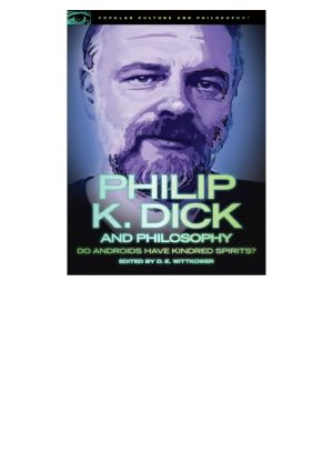 [Popular Culture and Philosophy 63] • Philip K. Dick and Philosophy · Do Androids Have Kindred Spirits? (Popular Culture and Philosophy Book 63)